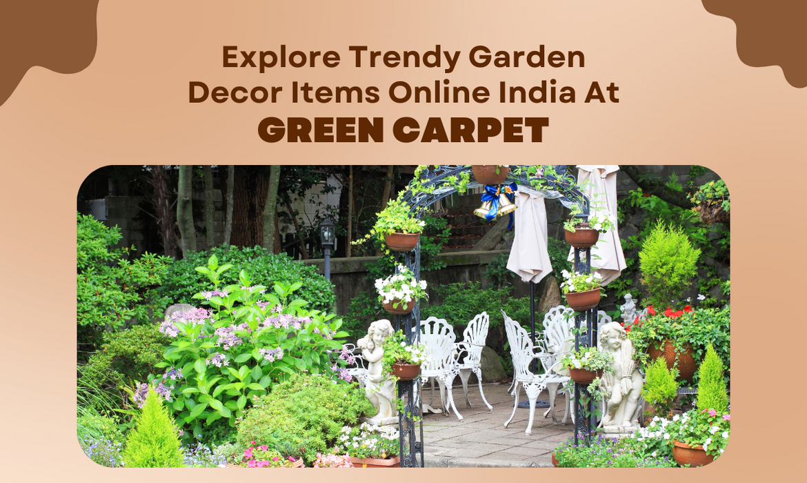 Explore Trendy Garden Decor Items Online India At Green Carpet
