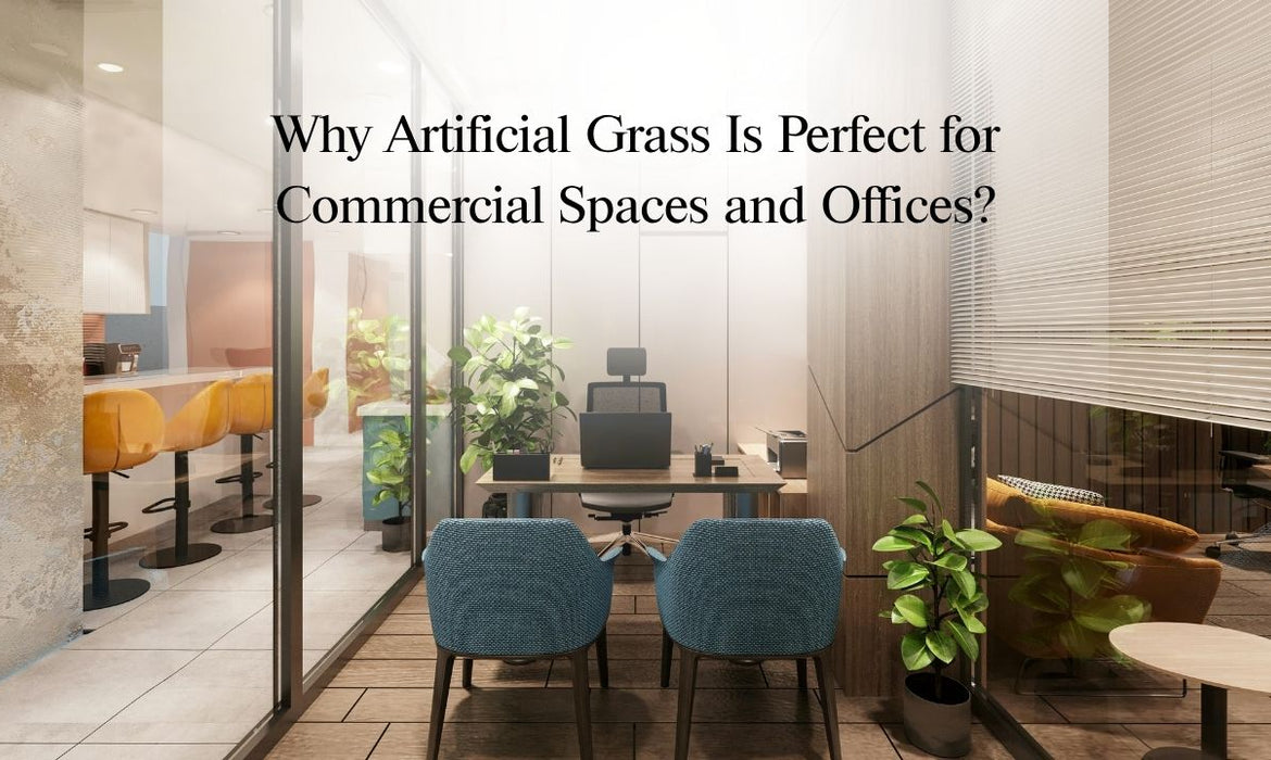 Why Artificial Grass Is Perfect for Commercial Spaces and Offices?